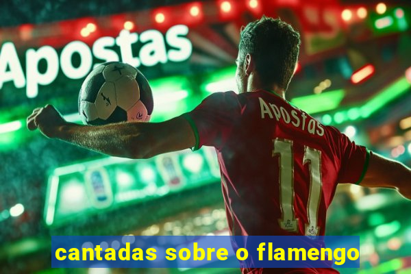 cantadas sobre o flamengo